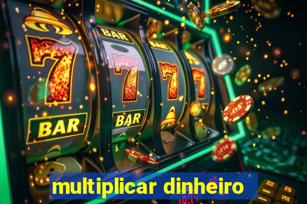 multiplicar dinheiro